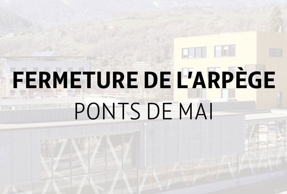 FERMETURE ARPEGE – PONTS DU MOIS DE MAI